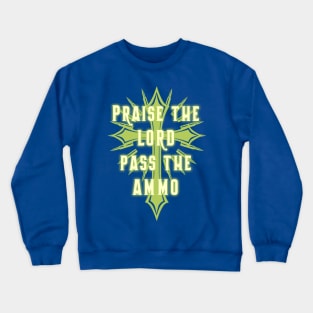 Praise the Lord and Pass the Ammo Crewneck Sweatshirt